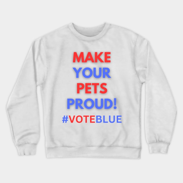 MAKE YOUR PETS PROUD!  #VOTEBLUE Crewneck Sweatshirt by Doodle and Things